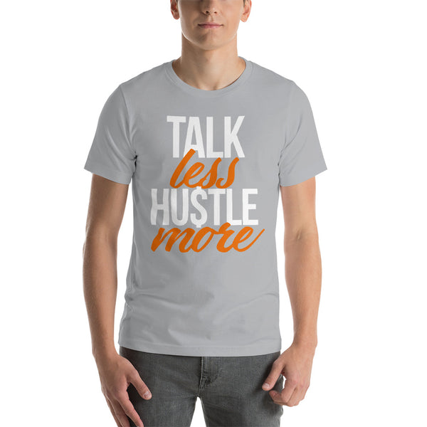 Talk Less Hustle More - Short-Sleeve Unisex T-Shirt