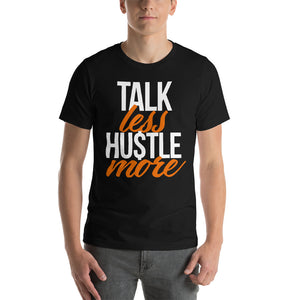Talk Less Hustle More - Short-Sleeve Unisex T-Shirt