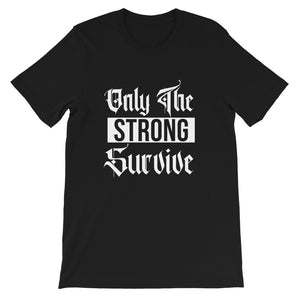 Only The Strong Survive - Short-Sleeve Unisex T-Shirt