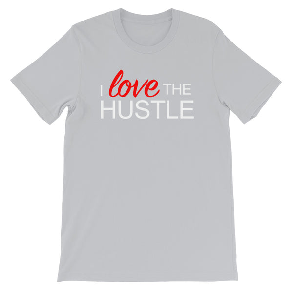 I Love The Hustle - Short-Sleeve Unisex T-Shirt